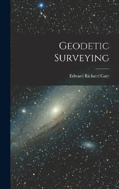 Geodetic Surveying by Edward Richard Cary