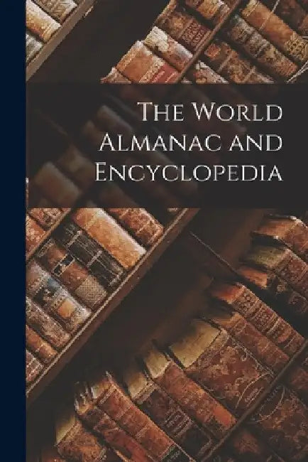 The World Almanac and Encyclopedia by Anonymous