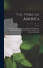 The Trees of America: Native and Foreign, Pictorially and Botanically Delineated, and Scientifically and Popularly Described. Illustrated by by Daniel Jay Browne