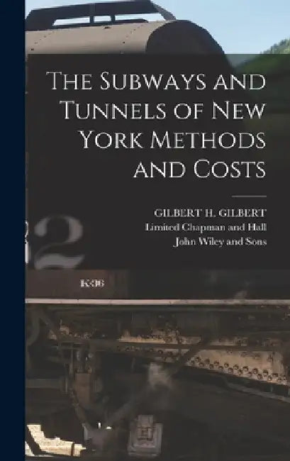 The Subways and Tunnels of New York Methods and Costs by Gilbert H. Gilbert