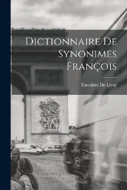 Dictionnaire De Synonimes François by Timothée de Livoy