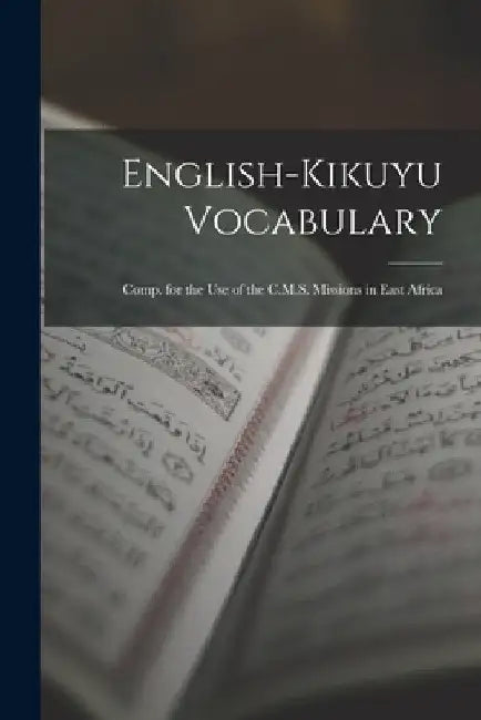 English-Kikuyu Vocabulary: Comp. for the Use of the C.M.S. Missions in East Africa by Anonymous