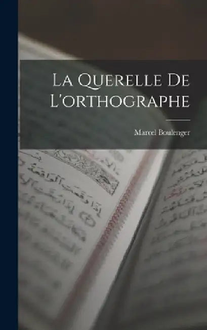 La Querelle De L'orthographe by Marcel Boulenger
