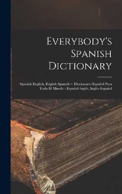Everybody's Spanish Dictionary: Spanish-English, English-Spanish = Diccionario Español Para Todo el Mundo: Español-Inglés, Inglés-Español by Anonymous