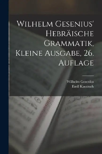 Wilhelm Gesenius' hebräische Grammatik, kleine Ausgabe, 26. Auflage by Emil Kautzsch