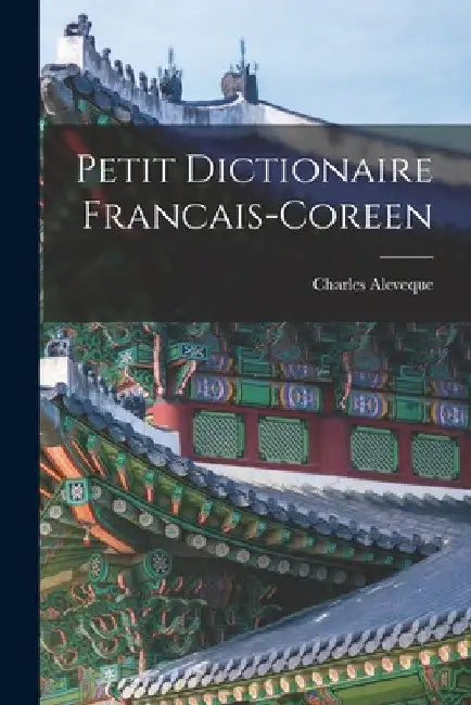 Petit Dictionaire Francais-Coreen by Charles Aleveque