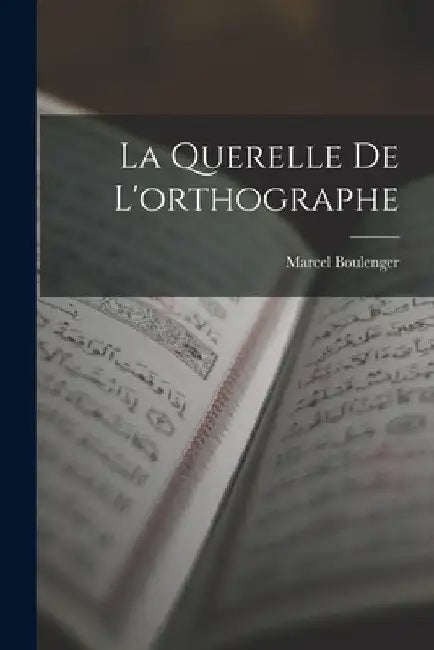 La Querelle De L'orthographe by Marcel Boulenger