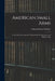 American Small Arms: A Veritable Encyclopedia of Knowledge for Sportsmen and Military Men by Edward Samuel Farrow