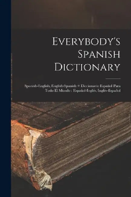 Everybody's Spanish Dictionary: Spanish-English, English-Spanish = Diccionario Español Para Todo el Mundo: Español-Inglés, Inglés-Español by Anonymous
