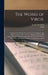 The Works of Virgil: Translated Into English Prose, As Near the Original As the Different Idioms of the Latin and English Languages Will Al by Virgil