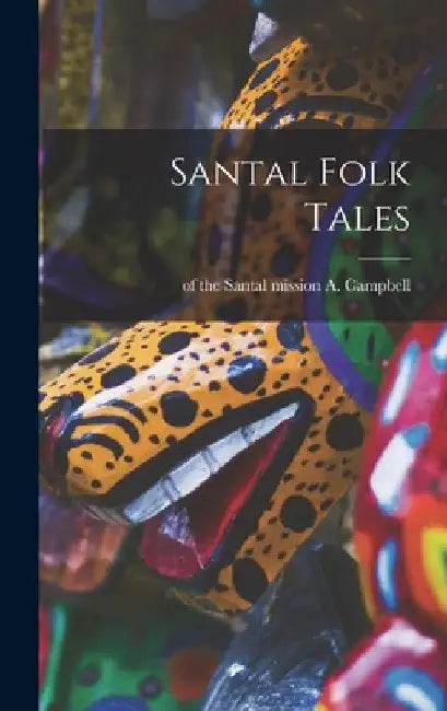 Santal Folk Tales by A. Of the Santal Mission Campbell