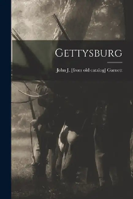 Gettysburg by John J. [From Old Catalog] Garnett