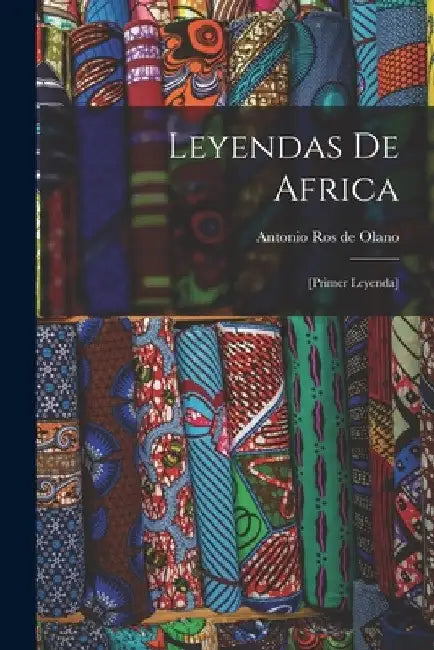 Leyendas de Africa: [primer leyenda] by Antonio Ros De Olano