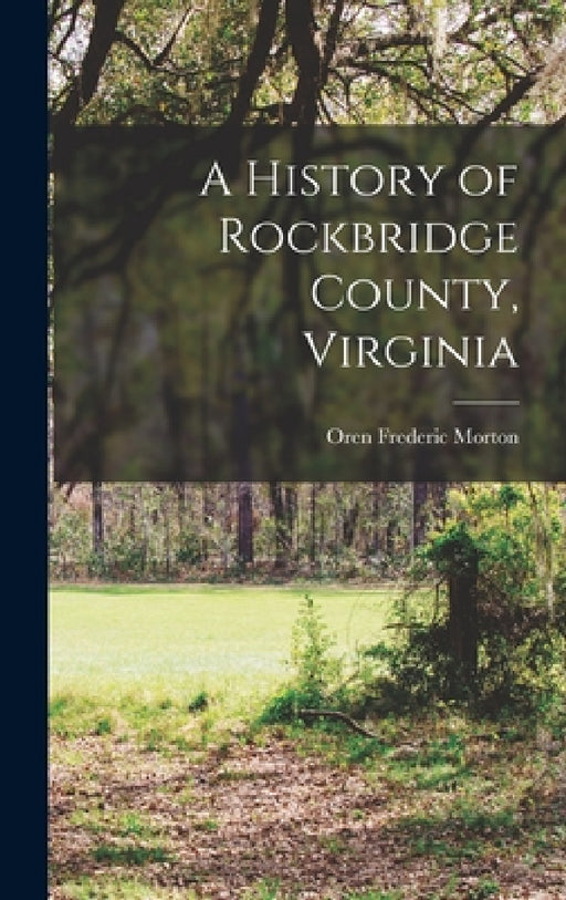 A History of Rockbridge County, Virginia [electronic Resource] by Oren Frederic Morton