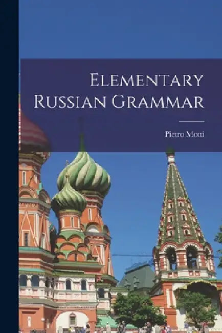Elementary Russian Grammar by Pietro Motti