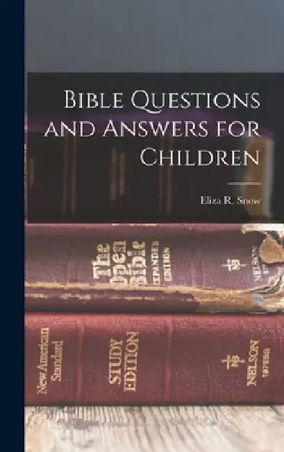 Bible Questions and Answers for Children by Eliza R. (Eliza Roxey) 1804-1887 Snow