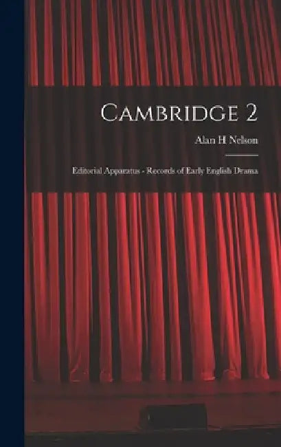 Cambridge 2: Editorial Apparatus - Records of Early English Drama by Alan H. Nelson