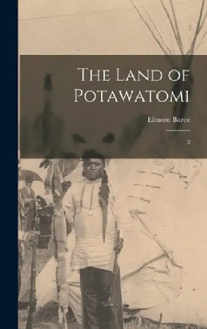 The Land of Potawatomi: 2 by Elmore Barce