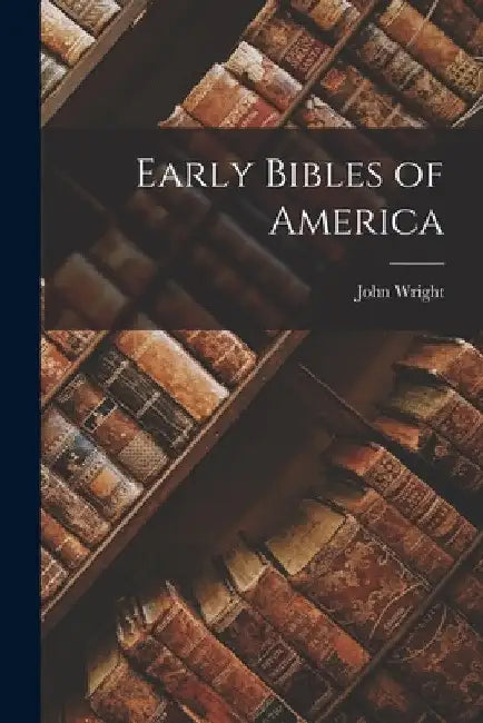 Early Bibles of America by John Wright