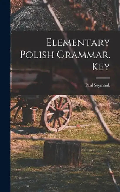Elementary Polish Grammar. Key by Paul Ssymank
