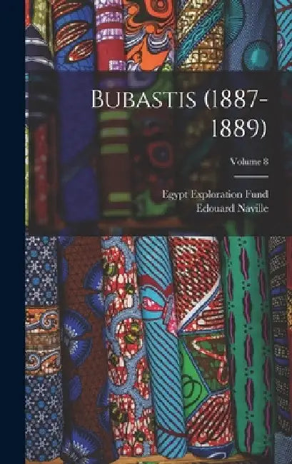 Bubastis (1887-1889); Volume 8 by Edouard Naville