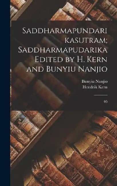 Saddharmapundarikasutram; Saddharmapudarika Edited by H. Kern and Bunyiu Nanjio: 05 by Hendrik Kern