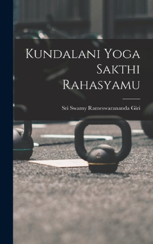 Kundalani Yoga Sakthi Rahasyamu by Sri Swamy Rameswarananda Giri