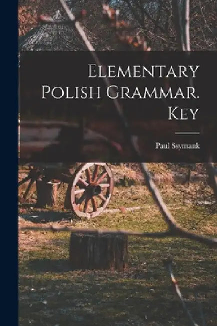Elementary Polish Grammar. Key by Paul Ssymank