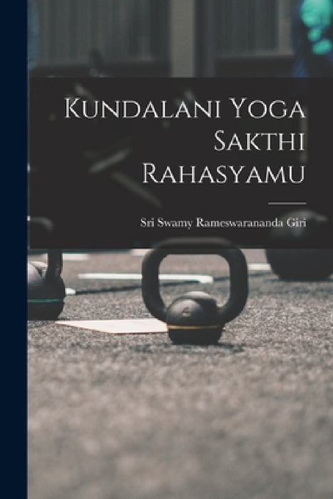 Kundalani Yoga Sakthi Rahasyamu by Sri Swamy Rameswarananda Giri