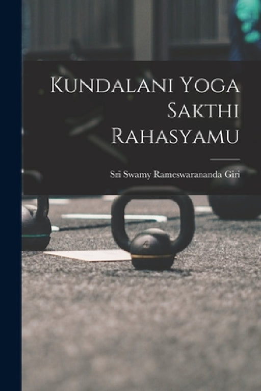 Kundalani Yoga Sakthi Rahasyamu by Sri Swamy Rameswarananda Giri
