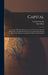 Capital; A Critique Of Political Economy; The Process Of Capitalist Production. [translated From The German Ed. By Samuel Moore And Edward Aveling] Ed by Karl Marx