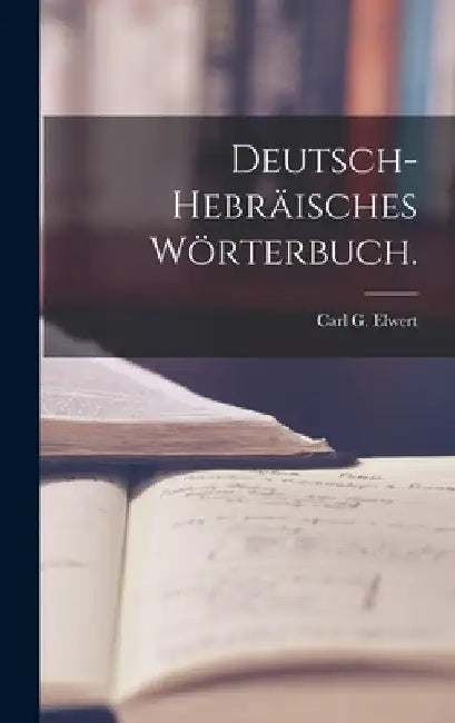 Deutsch-hebräisches Wörterbuch. by Carl G. Elwert