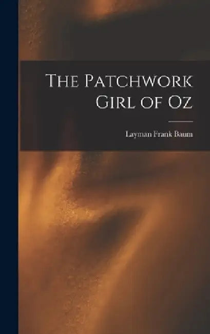 The Patchwork Girl of Oz by Layman Frank Baum