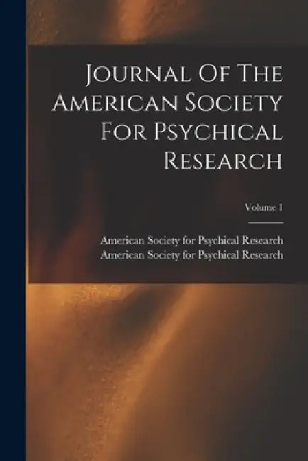 Journal Of The American Society For Psychical Research; Volume 1 by American Society for Psychical Research