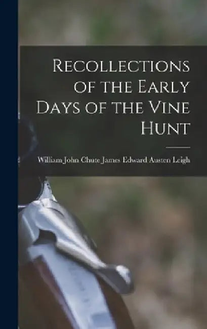 Recollections of the Early Days of the Vine Hunt by William John Chu Edward Austen Leigh