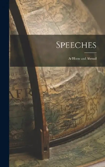 Speeches: At Home and Abroad by Anonymous