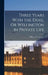 Three Years With the Duke, Or Wellington in Private Life by William Pitt Lennox