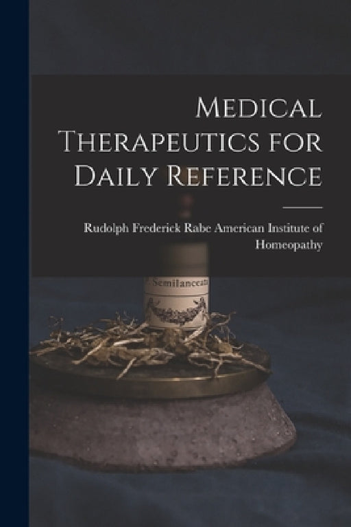Medical Therapeutics for Daily Reference by Rudolph Fred Institute of Homeopathy