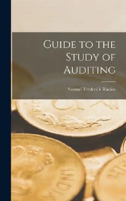 Guide to the Study of Auditing by Samuel Frederick Racine