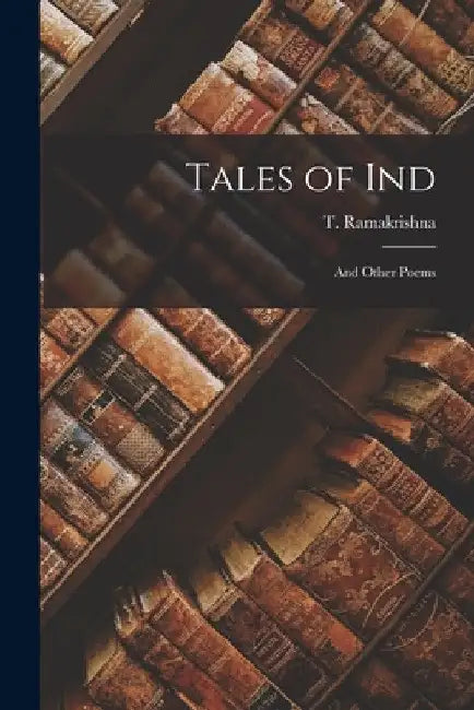 Tales of Ind: And Other Poems by T. Ramakrishna