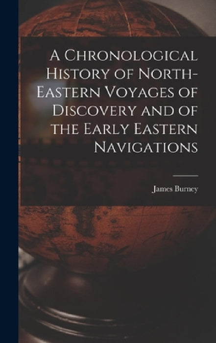 A Chronological History of North-eastern Voyages of Discovery and of the Early Eastern Navigations by James Burney
