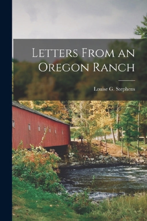 Letters From an Oregon Ranch by Louise G. Stephens