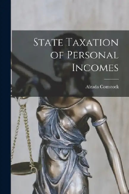 State Taxation of Personal Incomes by Alzada Comstock
