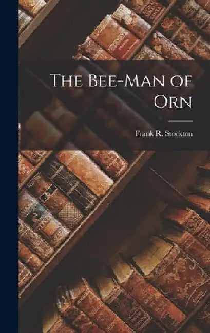 The Bee-Man of Orn by Frank R. Stockton