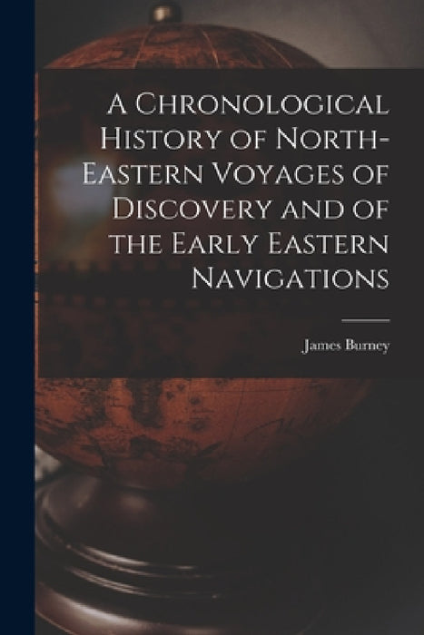 A Chronological History of North-eastern Voyages of Discovery and of the Early Eastern Navigations by James Burney