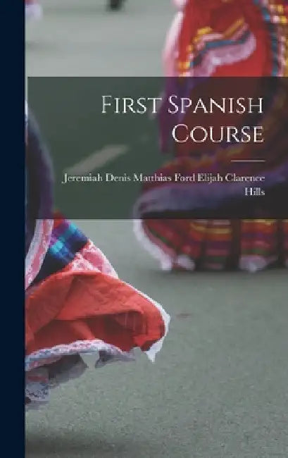 First Spanish Course by Jeremiah Denis Matthias Clarence Hills