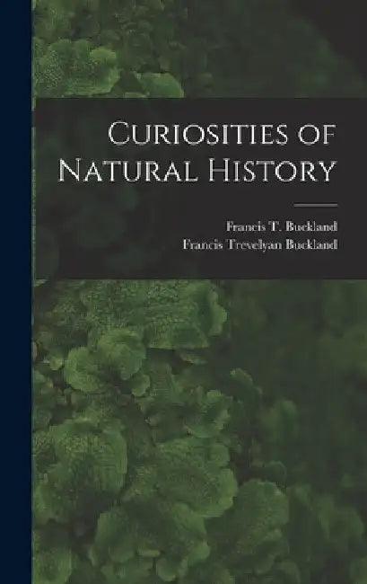 Curiosities of Natural History by Francis Trevelyan Buckland