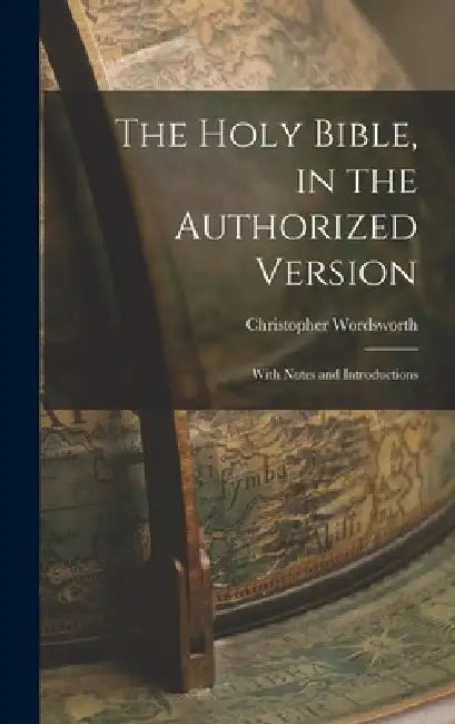 The Holy Bible, in the Authorized Version; With Notes and Introductions by Christopher Wordsworth