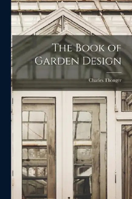 The Book of Garden Design by Charles Thonger