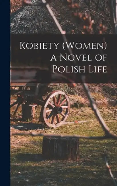 Kobiety (Women) a Novel of Polish Life by Anonymous